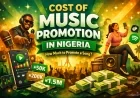 How Much Does It Cost to Promote a Song in Nigeria? (Updated 2026 Guide)