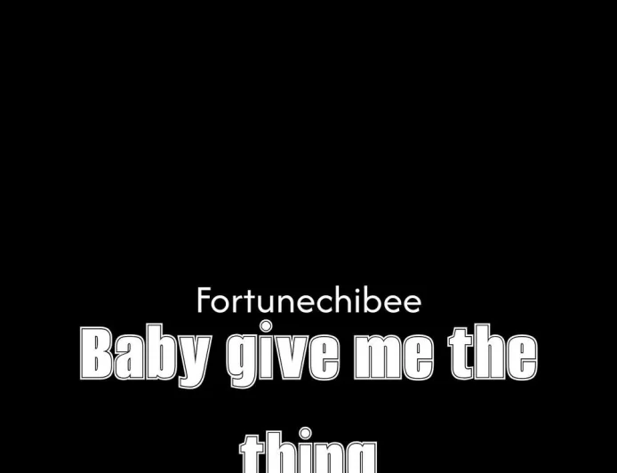 Baby give me the thing ooo by fortunechibee