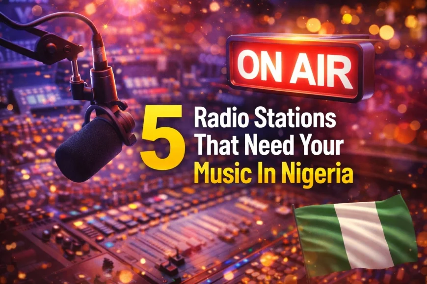 5 Radio Stations That Need Your Music In Nigeria