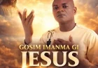 Gosim Imanma Gi Jesus - Evang Ifeanyi Nwaigwe